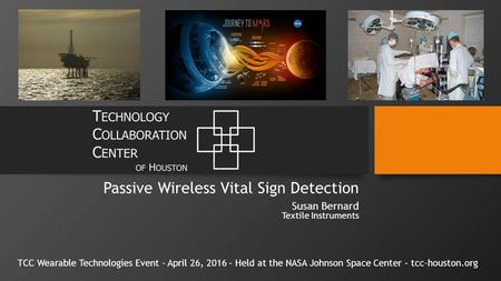 Passive Wireless Vital Sign Detection Susan Bernard Textile Instruments TCC Wearable Technologies Event - April 26, 2016 – Held at the NASA Johnson Space.