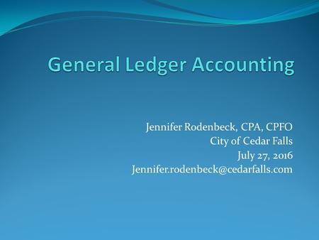 Jennifer Rodenbeck, CPA, CPFO City of Cedar Falls July 27, 2016