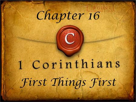 First Things First Chapter Now about the collection for the Lord’s people: Do what I told the Galatian churches to do. 2 On the first day of every.