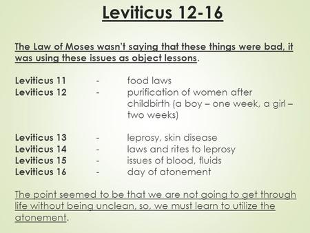 Leviticus The Law of Moses wasn’t saying that these things were bad, it was using these issues as object lessons. Leviticus 11 -food laws Leviticus.