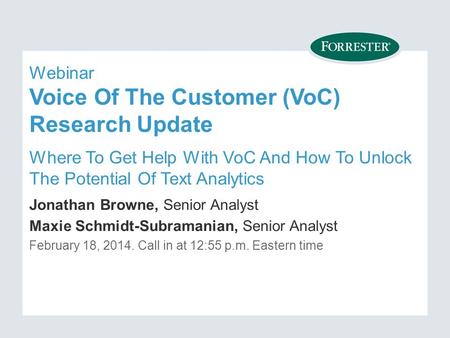 Webinar Voice Of The Customer (VoC) Research Update Where To Get Help With VoC And How To Unlock The Potential Of Text Analytics Jonathan Browne, Senior.