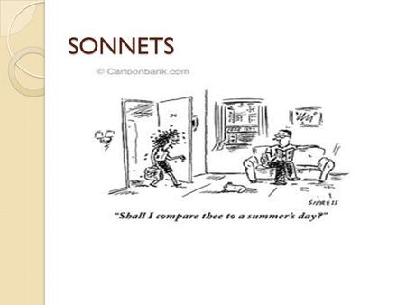 SONNETS. What is a Sonnet? From the Italian sonetto, which means a little sound or song, the sonnet is a popular classical form that has compelled poets.