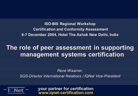 Your partner for certification  ISO-BIS Regional Workshop Certification and Conformity Assessment 6-7 December 2004, Hotel The.