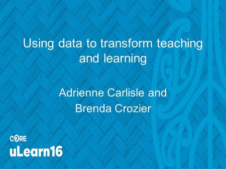 Using data to transform teaching and learning Adrienne Carlisle and Brenda Crozier.