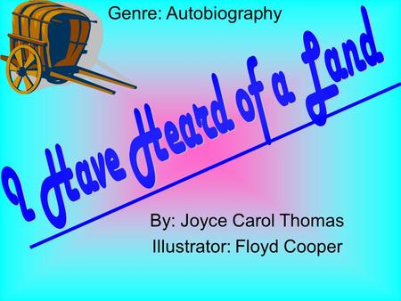 By: Joyce Carol Thomas Illustrator: Floyd Cooper Genre: Autobiography.