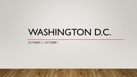 WASHINGTON D.C. OCTOBER 3 – OCTOBER 7. IF YOU NEED SOMETHING Mr. Bostick Mr. Leadbetter