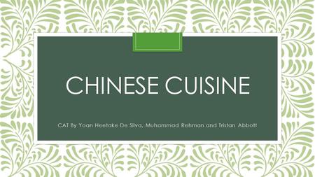 CHINESE CUISINE CAT By Yoan Heetake De Silva, Muhammad Rehman and Tristan Abbott.