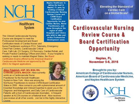 Naples, FL November 5-6, 2016 Brought to you by: American College of Cardiovascular Nurses, American Board of Cardiovascular Medicine, and Naples Healthcare.