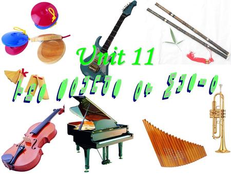 Unit 11 1.How many kinds of music are talked about in the passage? 2.What are they ? Six kinds of music. blues rock jazz hip-hop rap Latin music.