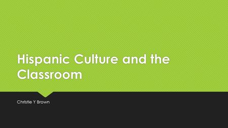 Hispanic Culture and the Classroom Christie Y Brown.