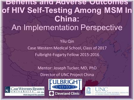 Benefits and Adverse Outcomes of HIV Self-Testing Among MSM In China: An Implementation Perspective Yilu Qin Case Western Medical School, Class of 2017.