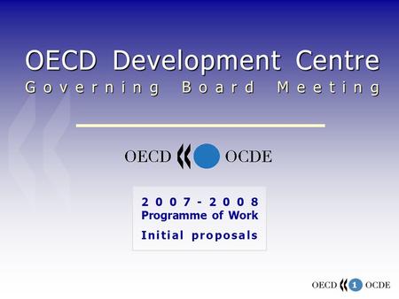 1 OECD Development Centre Governing Board Meeting Programme of Work Initial proposals.