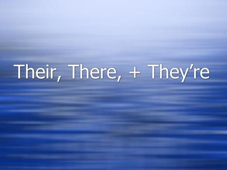 Their, There, + They’re. THERE  Use there when referring to a place.  How to remember: The word here is  hiding in the word there. Both here  and.