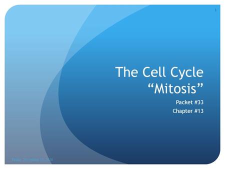 1 The Cell Cycle “Mitosis” Packet #33 Chapter #13 Friday, November 18, 2016.