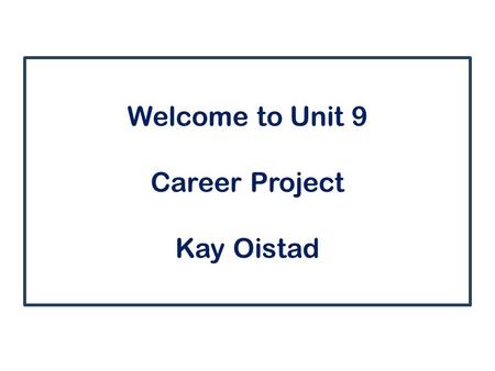 Welcome to Unit 9 Career Project Kay Oistad. Agenda  Greeting  Discussion  Assignment  Reading  Questions.