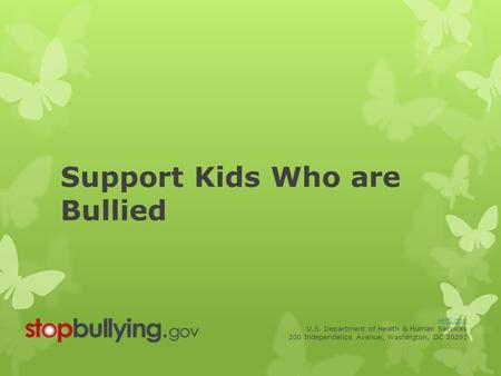 HHS.gov U.S. Department of Health & Human Services 200 Independence Avenue, Washington, DC Support Kids Who are Bullied.