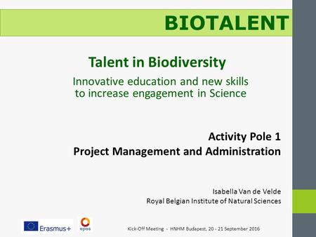 Kick-Off Meeting - HNHM Budapest, September 2016 BIOTALENT Talent in Biodiversity Innovative education and new skills to increase engagement in.