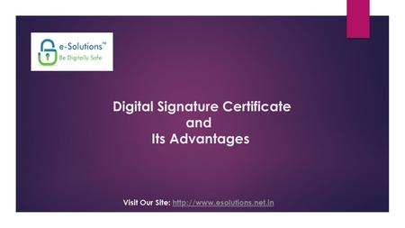 Digital Signature Certificate and Its Advantages Visit Our Site: