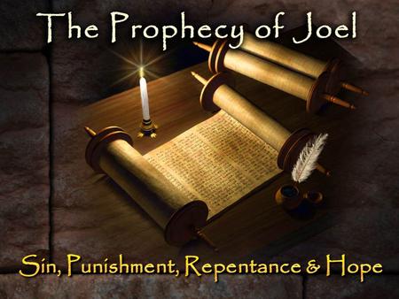 The Prophecy of Joel – Sin always brings the judgment of God – Swarm of locusts (1:2-12) Destroyed all their crops, fruit trees & vineyards—devastating.