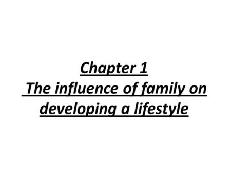 Chapter 1 The influence of family on developing a lifestyle.