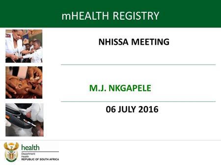 06 JULY 2016 NHISSA MEETING mHEALTH REGISTRY M.J. NKGAPELE.