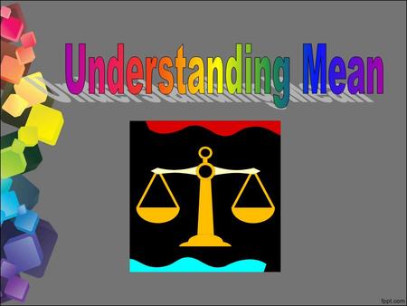 Understanding the Mean How can we display data? Since this data is not symmetric, it is harder to determine the mean. Between what two numbers would be.