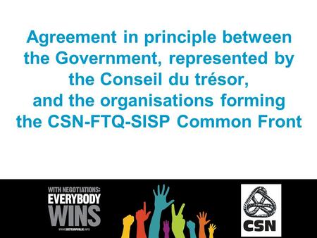 Agreement in principle between the Government, represented by the Conseil du trésor, and the organisations forming the CSN-FTQ-SISP Common Front.