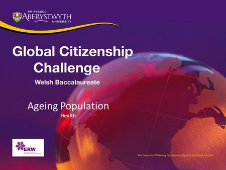 Ageing Population Health. Health: Ageing Population OUTLINE What is an ageing population? Implications of an ageing population. Geographical distribution.