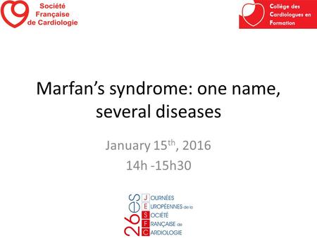 Marfan’s syndrome: one name, several diseases January 15 th, h -15h30.