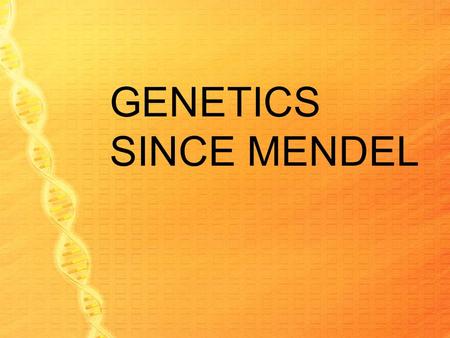 GENETICS SINCE MENDEL. THE STUDENTS WILL: Explain how traits are inherited by incomplete dominance. Compare Multiple Alleles and Polygenic Inheritance.