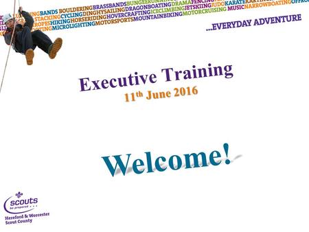 Executive Training 11 th June 2016 Welcome!. Executive Training 11 th June 2016 Presented by: Derek Barnes – County Commissioner John Day – Deputy County.