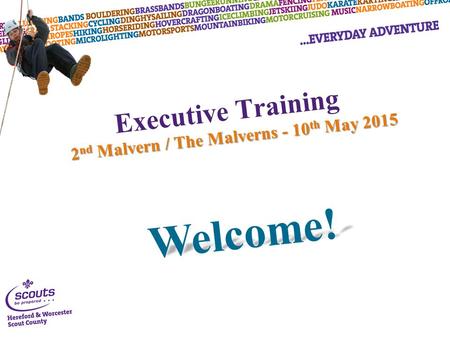 Executive Training 2 nd Malvern / The Malverns - 10 th May 2015 Welcome!