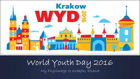 World Youth Day 2016 My Pilgrimage to Kraków, Poland.