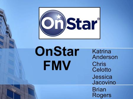 OnStar FMV Katrina Anderson Chris Celotto Jessica Jacovino Brian Rogers Evan Telios.