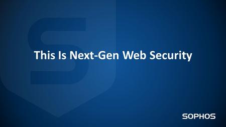 This Is Next-Gen Web Security. Agenda 2 Web Security Today Defining Next-Gen Web Security Introducing Sophos Secure Web Gateway o Web Security o Web Simplicity.