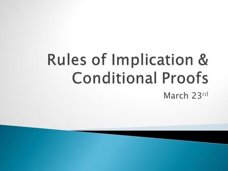 March 23 rd. Four Additional Rules of Inference  Constructive Dilemma (CD): (p  q) (r  s) p v r q v s.