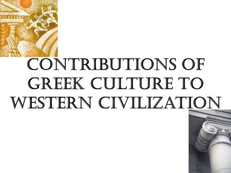 Contributions of Greek Culture to Western Civilization.