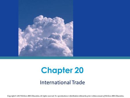 International Trade Chapter 20 Copyright © 2015 McGraw-Hill Education. All rights reserved. No reproduction or distribution without the prior written consent.