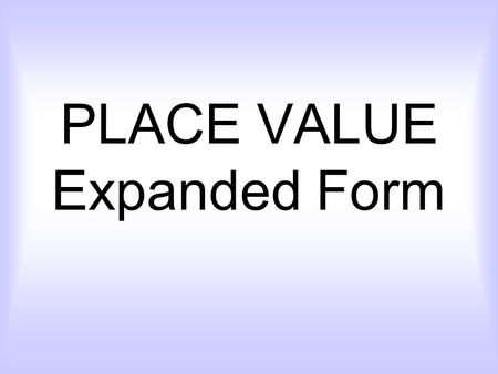 PLACE VALUE Expanded Form. Hundreds TensOnes Thousands.