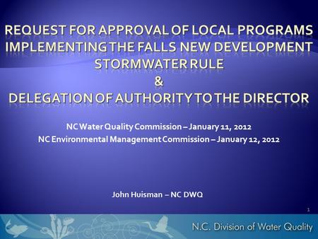 John Huisman – NC DWQ NC Water Quality Commission – January 11, 2012 NC Environmental Management Commission – January 12,