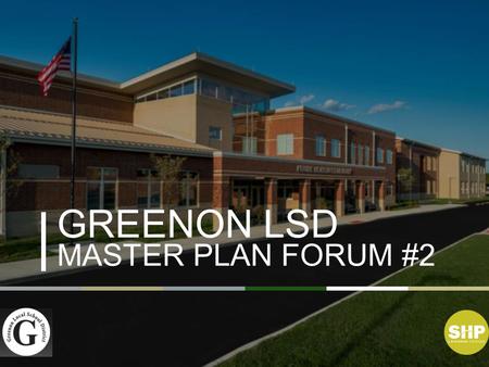 GREENON LSD MASTER PLAN FORUM #2. Presenting Today Dennis Henry, Greenon BOE President Charlie Jahnigen, SHP Leading Design Brad Silvus, Greenon Superintendent.