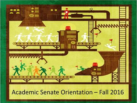 Academic Senate Orientation – Fall Roles and Responsibilities of Local Senates  Familiarity with the statutory context in which the senate operates.