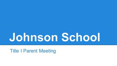 Johnson School Title I Parent Meeting. Staff Introductions TK/Kiner:Williams, Hirshmiller (TK/K) Hernandez, Crawford, Azevedo, Fredericks (K/1)