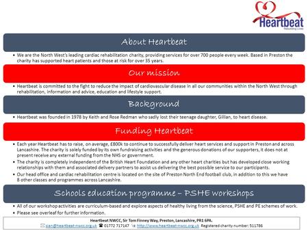 About Heartbeat We are the North West’s leading cardiac rehabilitation charity, providing services for over 700 people every week. Based in Preston the.