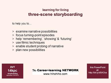 Learning for living three-scene storyboarding DVT 14kpc storyboarding uploaded 20/10/10 this PowerPoint at:  to help you to… > examine.