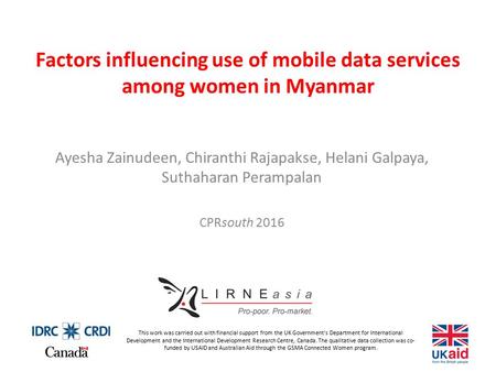 Factors influencing use of mobile data services among women in Myanmar Ayesha Zainudeen, Chiranthi Rajapakse, Helani Galpaya, Suthaharan Perampalan CPRsouth.