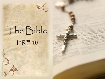 The Bible HRE 10. What is the Bible? The term “Bible” means the books. Each book is in turn divided into chapters and verses. It was written by many people.