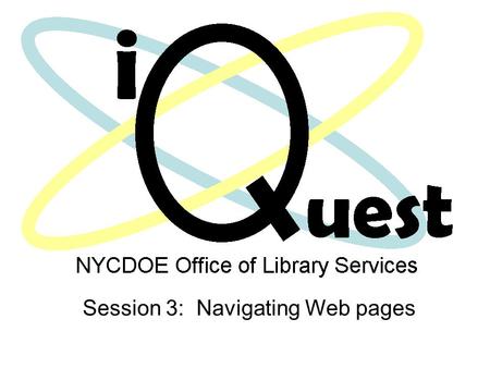 Session 3: Navigating Web pages. Focusing Questions What are the navigational features of a Web page? How do we preview the features of a Web page help.