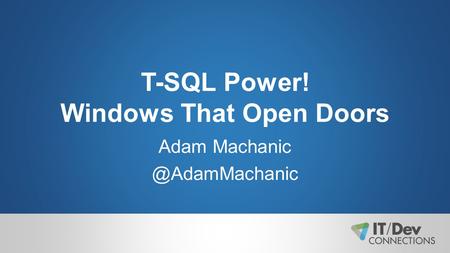 T-SQL Power! Windows That Open Doors Adam