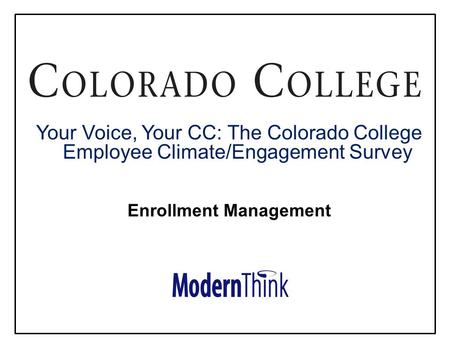 © All rights reserved Your Voice, Your CC: The Colorado College Employee Climate/Engagement Survey Enrollment Management.